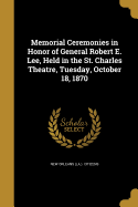 Memorial Ceremonies in Honor of General Robert E. Lee, Held in the St. Charles Theatre, Tuesday, October 18, 1870