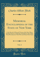 Memorial Encyclopedia of the State of New York, Vol. 2: A Life Record of Men and Women of the Past, Whose Sterling Character and Energy and Industry, Have Made Them Preeminent in Their Own and Many Other States (Classic Reprint)