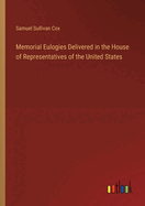 Memorial Eulogies Delivered in the House of Representatives of the United States