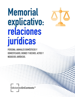 Memorial explicativo: relaciones jur?dicas (persona, animales dom?sticos, bienes y hechos, actos y negocios jur?dicos) - En Contexto, Puerto Rico, and Rodriguez Gracia, Henry D (Editor), and Cosme Morales, Joel a (Editor)