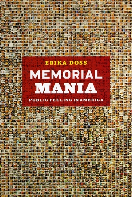 Memorial Mania: Public Feeling in America - Doss, Erika