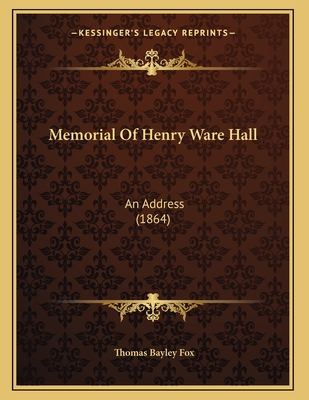 Memorial of Henry Ware Hall: An Address (1864) - Fox, Thomas Bayley