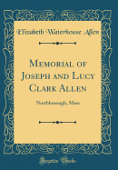 Memorial of Joseph and Lucy Clark Allen: Northborough, Mass (Classic Reprint)