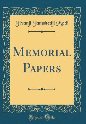 Memorial Papers (Classic Reprint) - Modi, Jivanji Jamshedji, Sir