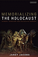 Memorializing the Holocaust: Gender, Genocide and Collective Memory