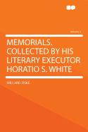 Memorials. Collected by His Literary Executor Horatio S. White Volume 2