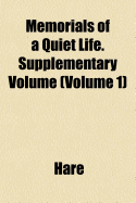 Memorials of a Quiet Life. Supplementary Volume; Volume 1 - Hare, Augustus John Cuthbert (Creator)