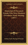 Memorials of Deceased Friends Who Were Members of Indiana Yearly Meeting (1857)