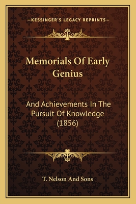 Memorials of Early Genius: And Achievements in the Pursuit of Knowledge (1856) - T Nelson and Sons