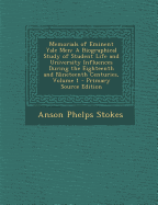 Memorials of Eminent Yale Men: A Biographical Study of Student Life and University Influences During the Eighteenth and Nineteenth Centuries; Volume 1