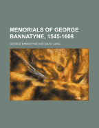 Memorials of George Bannatyne, 1545-1608