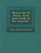 Memorials of Herne, Kent [And Guide to the Church]....