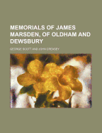 Memorials of James Marsden, of Oldham and Dewsbury - Scott, George