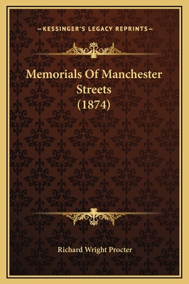 Memorials of Manchester Streets (1874) - Procter, Richard Wright