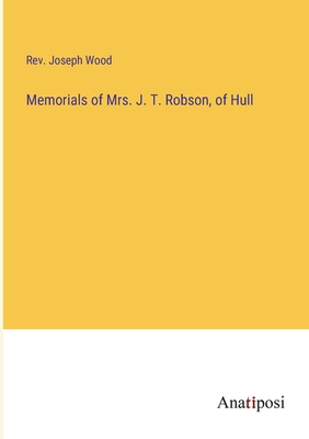 Memorials of Mrs. J. T. Robson, of Hull - Wood, Joseph, Rev.