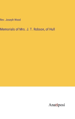 Memorials of Mrs. J. T. Robson, of Hull - Wood, Joseph, Rev.