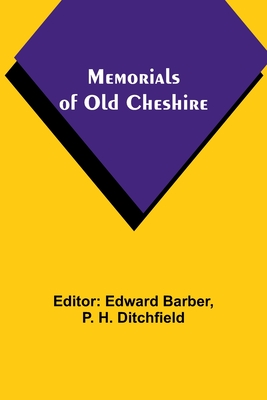 Memorials of old Cheshire - Barber, Edward (Editor), and Ditchfield, P H