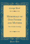 Memorials of Our Father and Mother: Also a Family Genealogy (Classic Reprint)