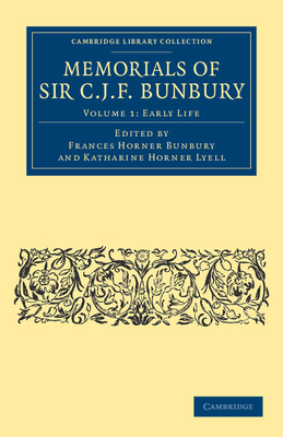 Memorials of Sir C. J. F. Bunbury, Bart - Bunbury, Charles James Fox, and Bunbury, Frances Horner (Editor), and Lyell, Katharine Horner (Editor)