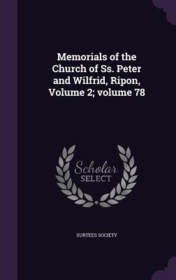 Memorials of the Church of Ss. Peter and Wilfrid, Ripon, Volume 2; volume 78 - Surtees Society (Creator)