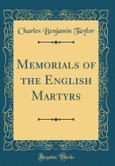 Memorials of the English Martyrs (Classic Reprint)