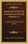 Memorials of the Life and Character of Lady Osborne V2: And Some of Her Friends (1870)