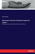 Memorials of the life of Edward & Lydia Ann Jackson: With discourses preached in the Centenary Church