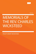 Memorials of the REV. Charles Wicksteed