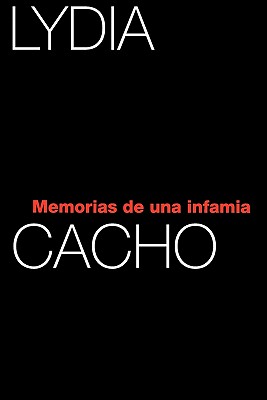 Memorias de Una Infamia - Cacho, Lydia