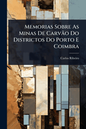 Memorias Sobre As Minas De Carvão Do Districtos Do Porto E Coimbra