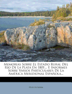 Memorias Sobre El Estado Rural del R?o de la Plata En 1801... E Informes Sobre Varios Particulares de la Am?rica Meridional Espaola...