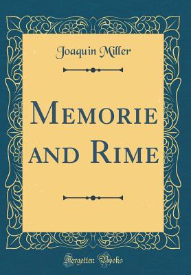 Memorie and Rime (Classic Reprint) - Miller, Joaquin