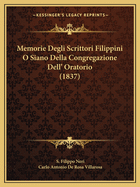 Memorie Degli Scrittori Filippini O Siano Della Congregazione Dell' Oratorio (1837)