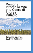 Memorie Intorno La Vita E Le Opere Di Andrea Palladio...