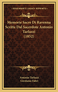 Memorie Sacre Di Ravenna Scritte Dal Sacerdote Antonio Tarlazzi (1852)