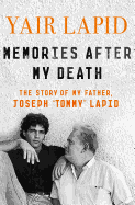Memories After My Death: The Story of My Father, Joseph Tommy Lapid