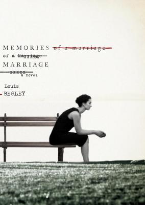 Memories of a Marriage - Begley, Louis, Mr.