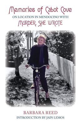 Memories of Cabot Cove: On Location in Mendocino with Murder, She Wrote - Lemos, Jain (Introduction by), and Reed, Barbara