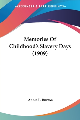 Memories Of Childhood's Slavery Days (1909) - Burton, Annie L