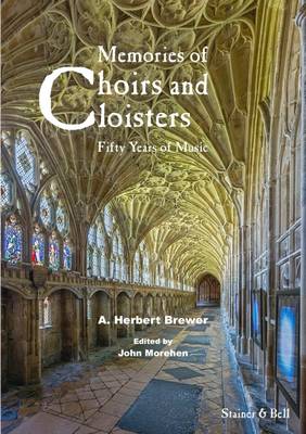 Memories Of Choirs and Cloisters - Brewer, A. Herbert, and Morehen, John (Editor)