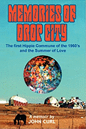 Memories of Drop City: The First Hippie Commune of the 1960's and the Summer of Love