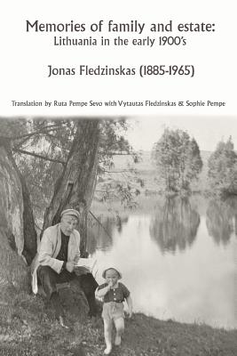 Memories of family and estate: Lithuania in the early 1900's - Sevo, Ruta Pempe (Translated by), and Fledzinskas, Vytautas (Translated by), and Pempe, Sophie (Translated by)