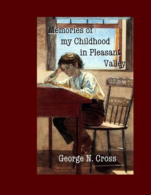 Memories of My Childhood in Pleasant Valley - Godsey, J (Introduction by), and Nicholson, Arthur (Introduction by), and Cross, George N