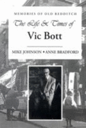 Memories of Old Redditch: The Life and Times of Vic Bott - Johnson, Mike, and Bradford, Anne (Editor)