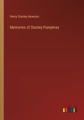Memories of Stanley Pumphrey - Newman, Henry Stanley