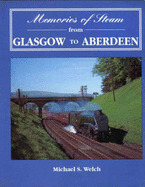 Memories of Steam from Glasgow to Aberdeen - Welch, Michael