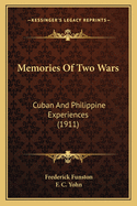 Memories of Two Wars: Cuban and Philippine Experiences (1911)