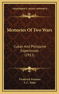 Memories Of Two Wars: Cuban And Philippine Experiences (1911)