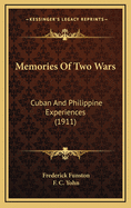 Memories of Two Wars: Cuban and Philippine Experiences (1911)