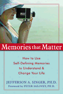 Memories That Matter: How to Use Self-Defining Memories to Understand & Change Your Life